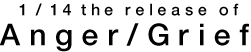 1 /14 the release of Anger/Grief